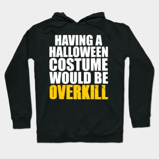 Halloween Costume Overkill Hoodie